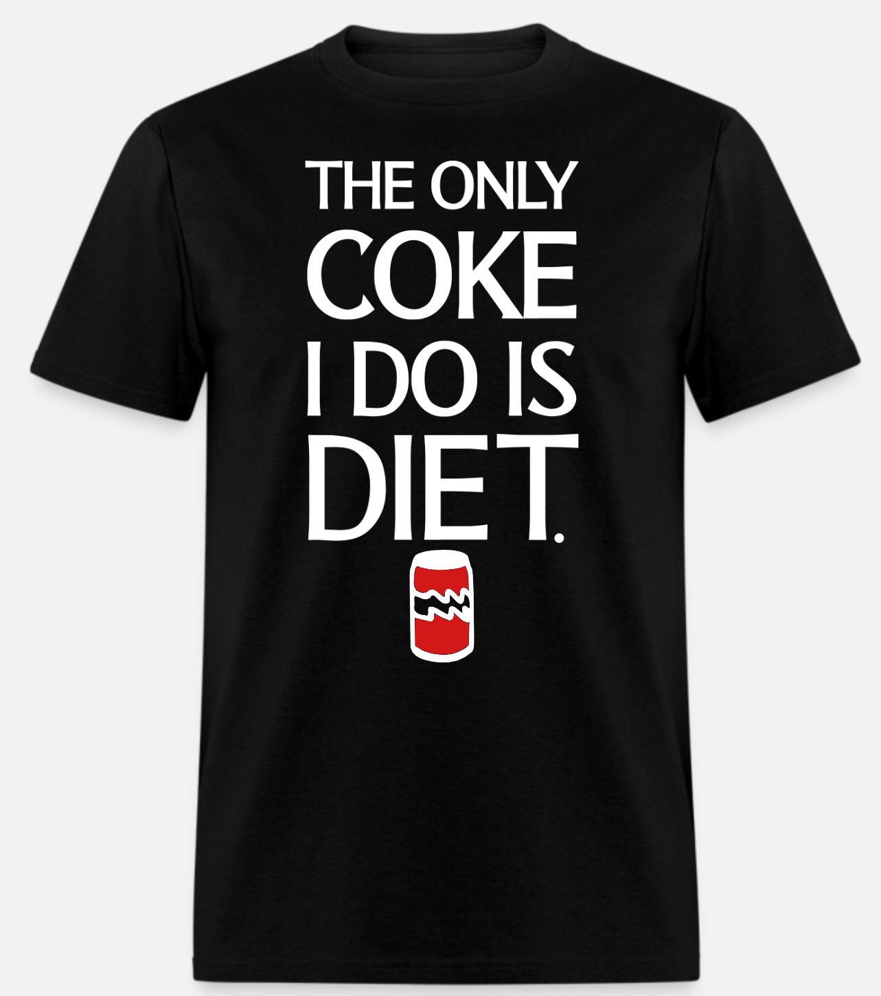 "The Only Coke I Do Is Diet" Short Sleeve T-Shirt 50/50 Cotton Polyester DryBlend