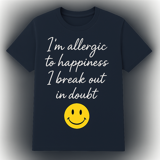 "Allergic to Happiness"Funny T-Shirt