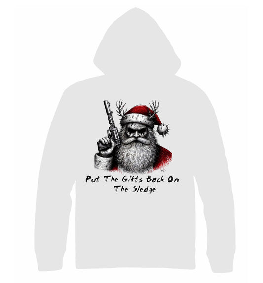 “PUT THE GIFTS BACK ON THE SLEDGE” - Santa’s humorous warning GRAPHIC Cotton Sweatshirt Hoodie