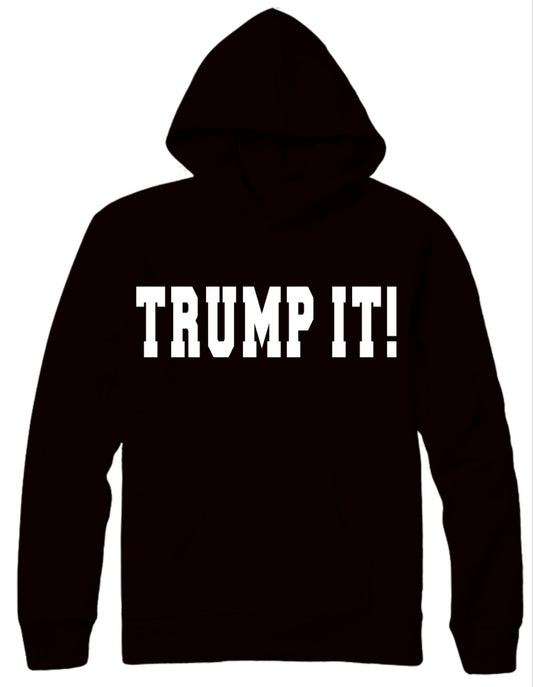 “TRUMP IT!” - Patriotic GRAPHIC Cotton Hooded Sweatshirt