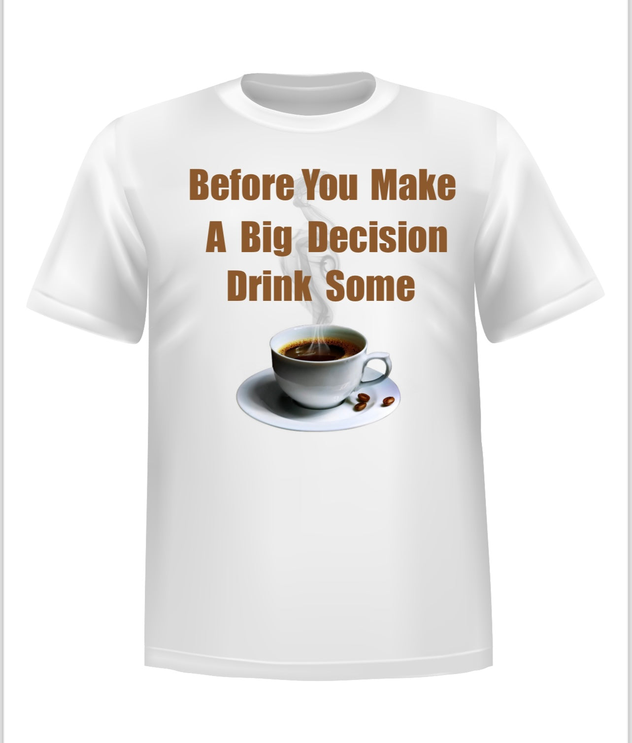 “BEFORE YOU MAKE A BIG DECISION DRINK SOME ☕️”  Humorous Short Sleeve T-Shirt 100% Cotton