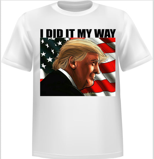 “I DID IT MY WAY” - Donald Trump GRAPHIC Cotton TSHIRT With American Flag