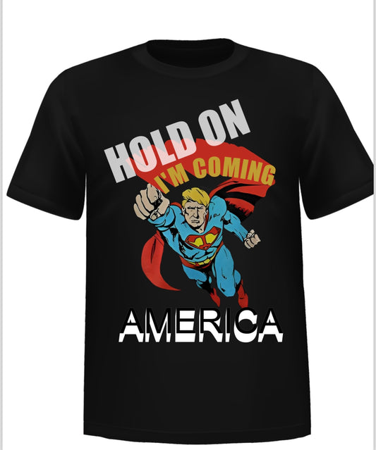 “HOLD ON I’M COMING AMERICA” - Donald Trump Classic Superhero Humorous Casual T-shirt