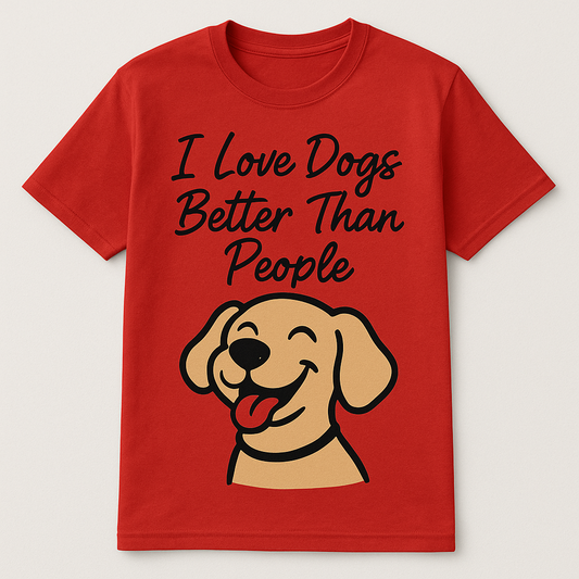 "I Love Dogs Better Than People" Funny T-Shirt