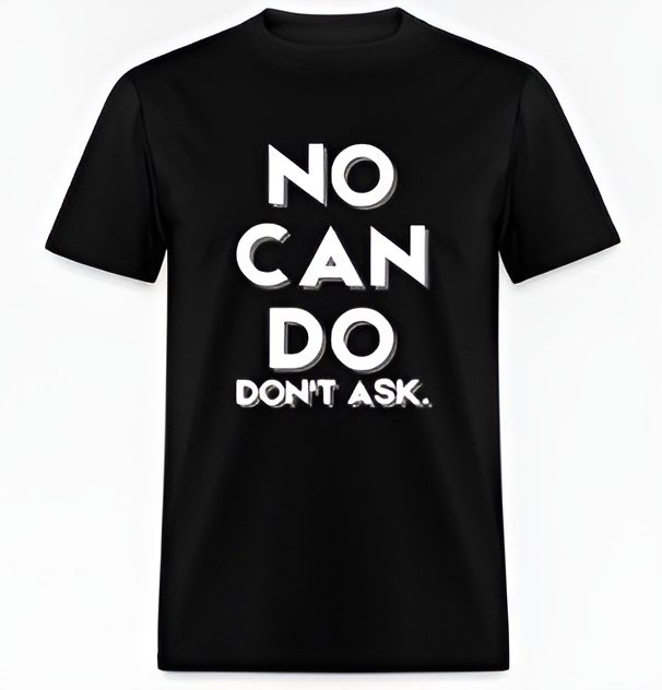 "NO CAN DO, DON'T ASK" Short Sleeve T-Shirt 60/40 Cotton Polyester