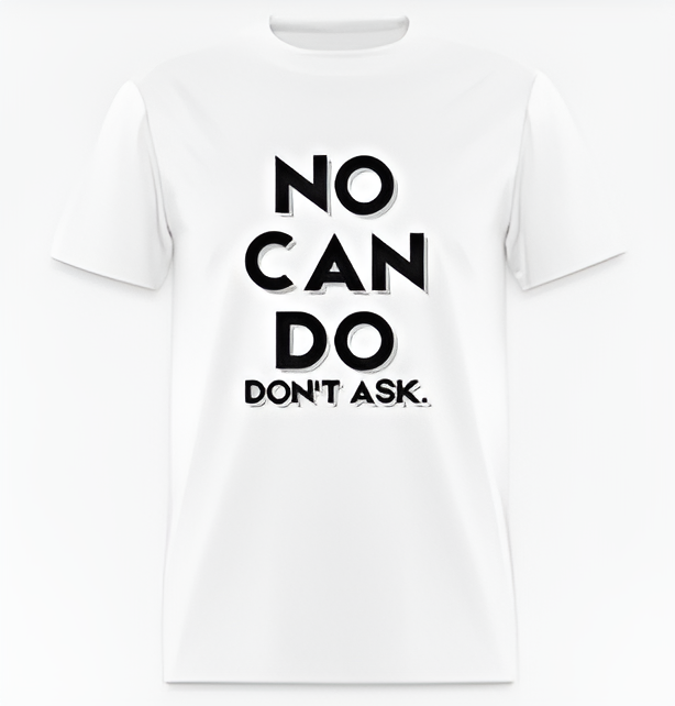 "NO CAN DO, DON'T ASK" Short Sleeve T-Shirt 60/40 Cotton Polyester