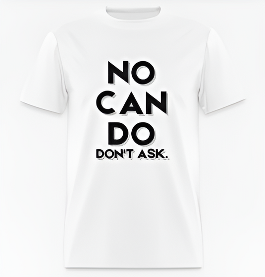 "NO CAN DO, DON'T ASK" Short Sleeve T-Shirt 60/40 Cotton Polyester