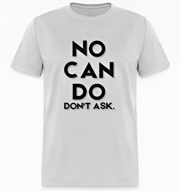 "NO CAN DO, DON'T ASK" Short Sleeve T-Shirt 60/40 Cotton Polyester