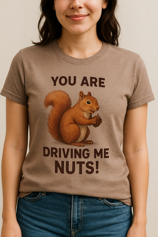You are Driving Me "Nuts" Funny T-Shirt