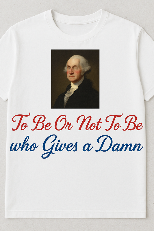 Washinton "To be or not to be" Funny T-Shirt