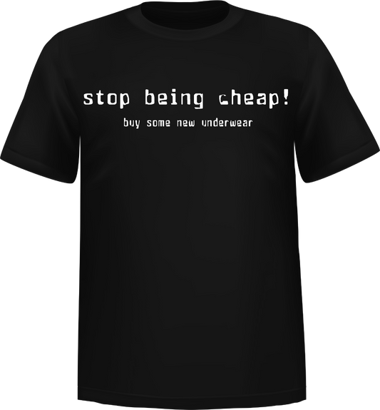 "Stop Being Cheap" Short Sleeve T-Shirt 100% Cotton